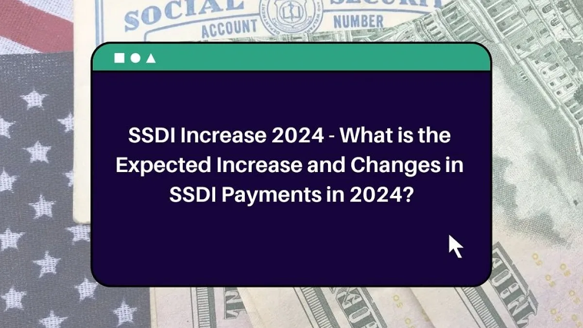 Anticipating SSDI Projected 2024 Increase and Payment Adjustments