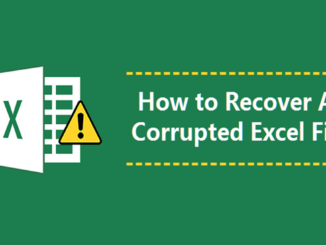 Comprehensive Guide to Recover Corrupted Excel Files