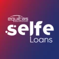 Equitas SFB’s Selfe Loans App: Digital Lending for Small Business Success